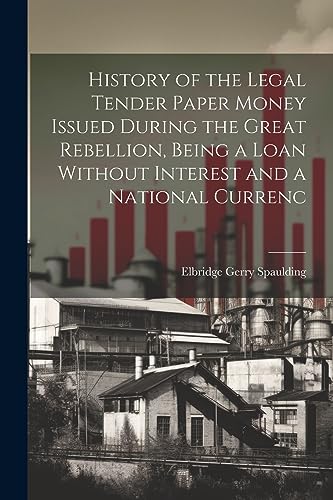 Spaulding - History of the Legal Tender Paper Money Issued During the