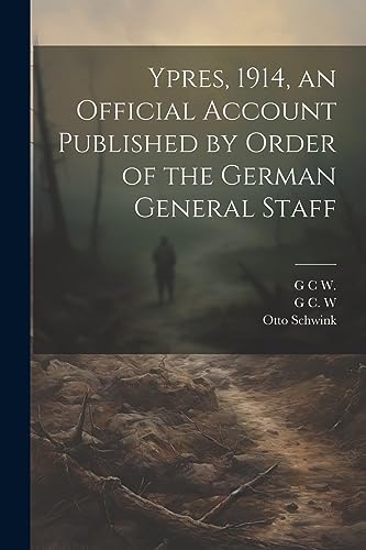 Schwink - Ypres, 1914, an Official Account Published by Order of the G