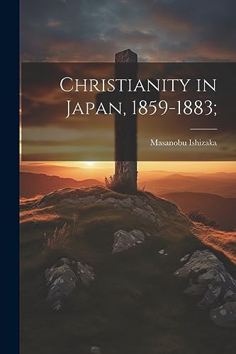Ishizaka - Christianity in Japan, 1859-1883; - New paperback or softba