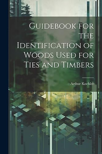 Koehler - Guidebook for the Identification of Woods Used for Ties and
