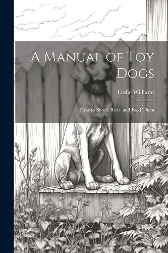 Williams - A Manual of toy Dogs; how to Breed, Rear, and Feed Them - N