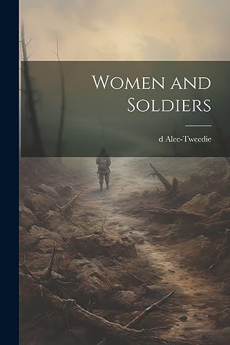 Alec-Tweedi - Women and Soldiers - New paperback or softback