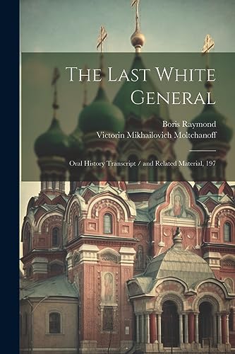 Moltchanoff - Last White General: Oral History Transcript / and Relate