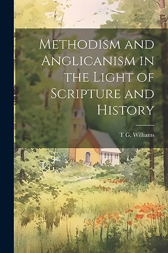 Williams - Methodism and Anglicanism in the Light of Scripture and His