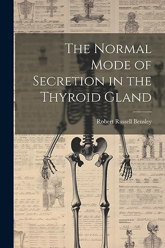 Bensley - Normal Mode of Secretion in the Thyroid Gland - New paperbac