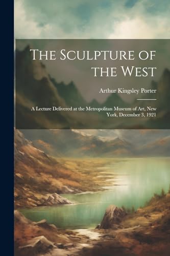 Porter - Sculpture of the West; a Lecture Delivered at the Metropolita