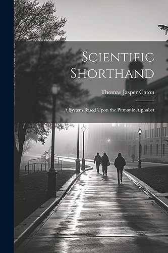 Caton - Scientific Shorthand; a System Based Upon the Pitmanic Alphabe