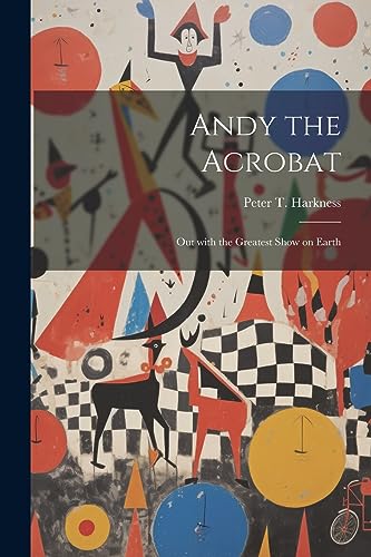 Harkness - Andy the Acrobat Out with the Greatest Show on Earth - New