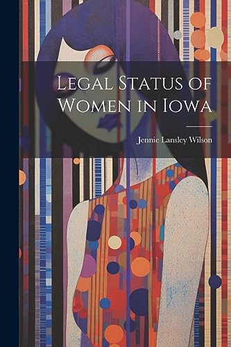 Wilson - Legal Status of Women in Iowa - New paperback or softback