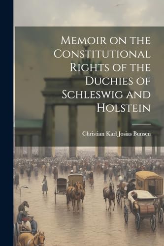 Karl Josias Bunsen - Memoir on the Constitutional Rights of the Duchie