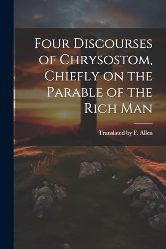 by F. Allen - Four Discourses of Chrysostom, Chiefly on the Parable of
