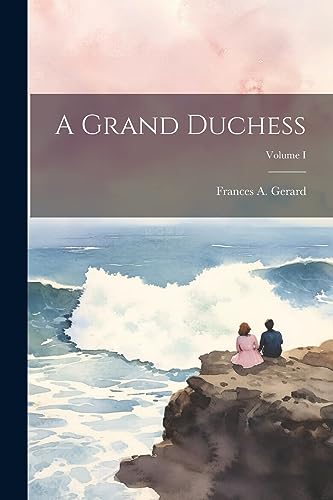 Gerard - A Grand Duchess; Volume I - New paperback or softback