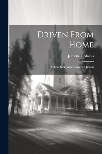 Gedalius - Driven From Home: A True Story of a Converted Jewess - New