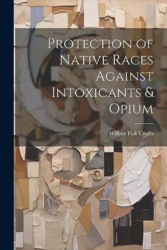 Crafts - Protection of Native Races Against Intoxicants & Opium - New