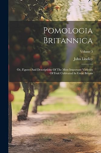 Lindley - Pomologia Britannica: Or, Figures And Descriptions Of The Mo