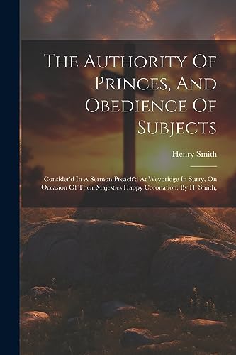 Smit - Authority Of Princes, And Obedience Of Subjects: Consider'd In