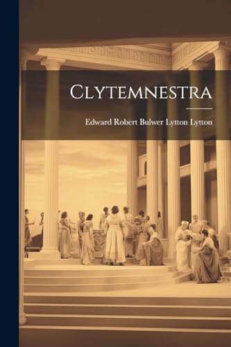 Edward Robert Bulwer - Clytemnestra - New paperback or softback