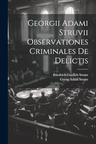 Struv - Georgii Adami Struvii Observationes Criminales De Delictis - N