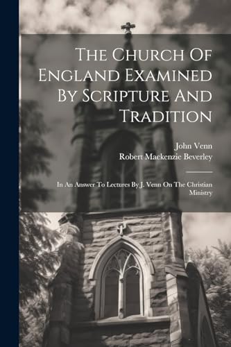 Beverley - Church Of England Examined By Scripture And Tradition: In A