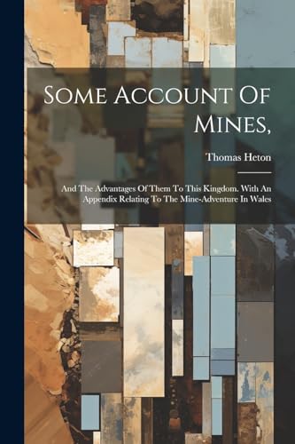 Heton - Some Account Of Mines,: And The Advantages Of Them To This Kin