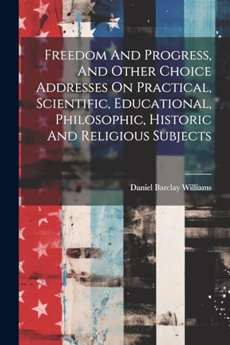 Williams - Freedom And Progress, And Other Choice Addresses On Practic