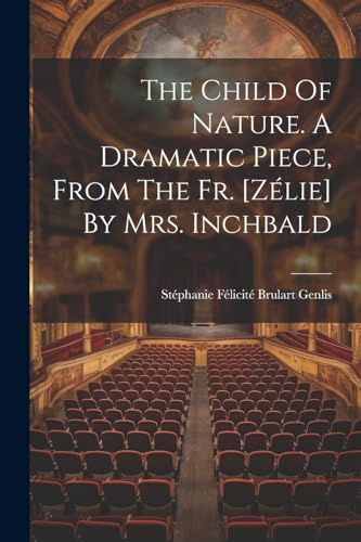St?phanie F?licit? B - Child Of Nature. A Dramatic Piece, From The Fr.