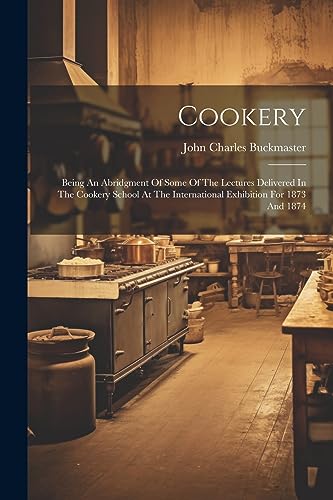 Buckmaster - Cookery: Being An Abridgment Of Some Of The Lectures Deli