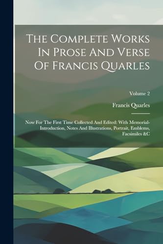 Quarles - Complete Works In Prose And Verse Of : Now For The First Ti