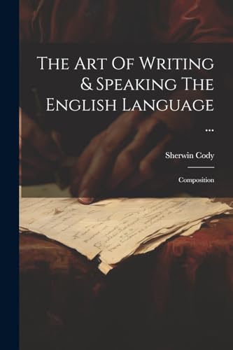 Cody - Art Of Writing & Speaking The English Language ...: Composition