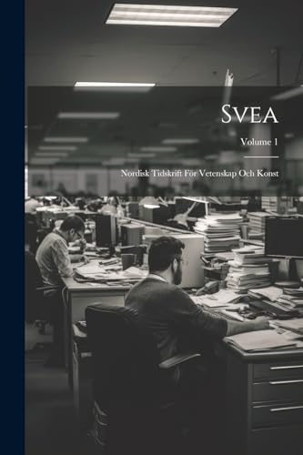 Anonymous - Svea: Nordisk Tidskrift F?r Vetenskap Och Konst; Volume 1
