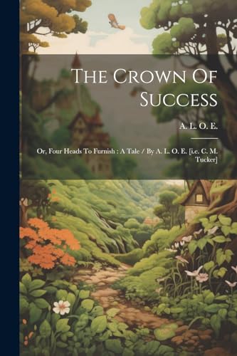 A. L. O. E. - Crown Of Success: Or, Four Heads To Furnish : A Tale / B