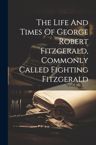 Anonymous - Life And Times Of George Robert Fitzgerald, Commonly Calle
