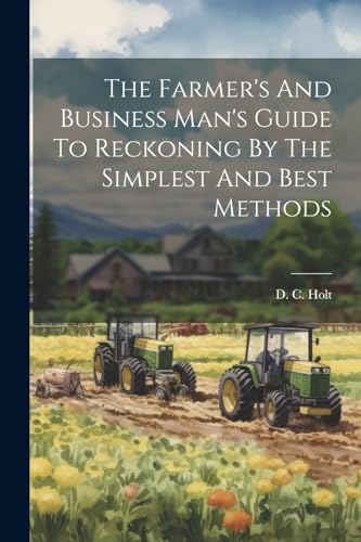 Holt - Farmer's And Business Man's Guide To Reckoning By The Simplest