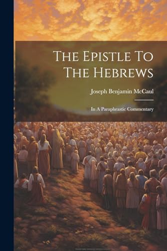McCaul - Epistle To The Hebrews: In A Paraphrastic Commentary - New pa
