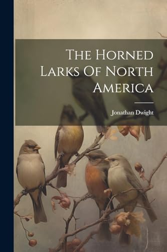 Dwight - Horned Larks Of North America - New paperback or softback