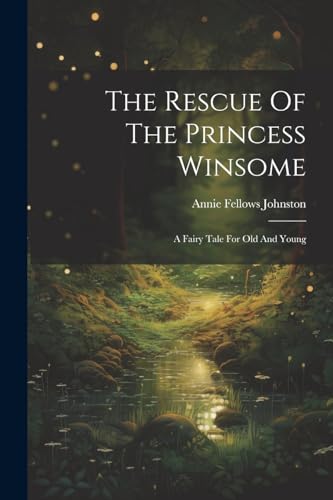 Johnston - Rescue Of The Princess Winsome: A Fairy Tale For Old And Yo