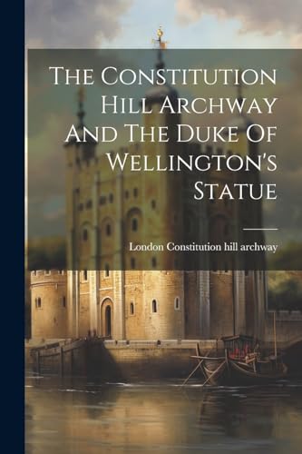 London Constitution - Constitution Hill Archway And The Duke Of Wellin