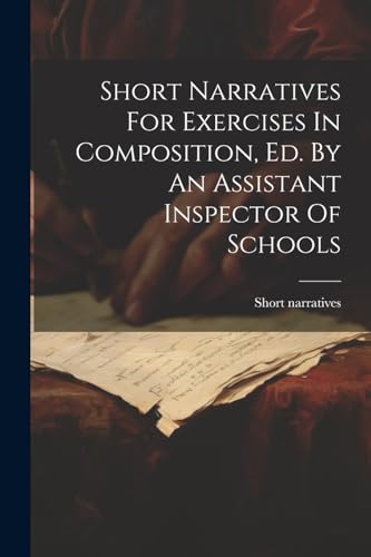 narratives - For Exercises In Composition, Ed. By An Assistant Inspect
