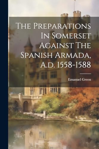 Green - Preparations In Somerset Against The Spanish Armada, A.d. 1558