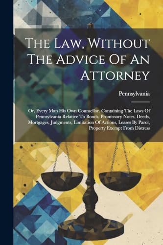 Pennsylvania - Law, Without The Advice Of An Attorney: Or, Every Man H