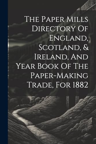 Anonymous - Paper Mills Directory Of England, Scotland, & Ireland, And