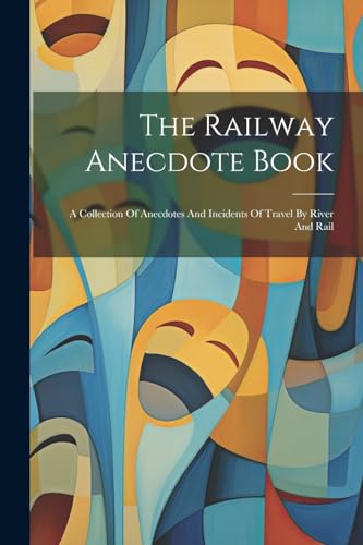 Anonymous - Railway Anecdote Book: A Collection Of Anecdotes And Incid