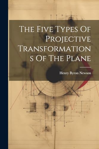 Newson - Five Types Of Projective Transformations Of The Plane - New p