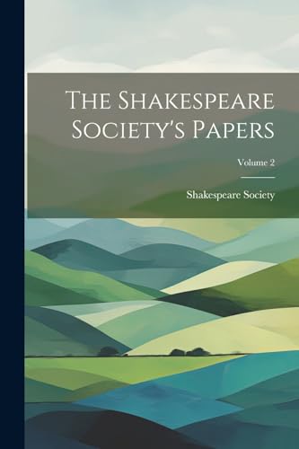 Shakespeare Society - Shakespeare Society's Papers; Volume 2 - New pap