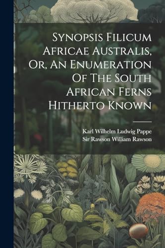 Karl Wilhelm Ludwig - Synopsis Filicum Africae Australis, Or, An Enume