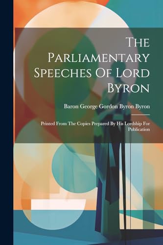 Baron George Gordon - Parliamentary Speeches Of Lord Byron: Printed Fr