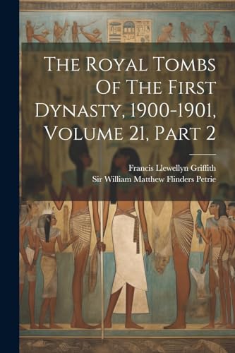 Sir William Matthew - Royal Tombs Of The First Dynasty, 1900-1901, Vol
