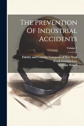 Fidelity and Casualt - Prevention Of Industrial Accidents; Volume 1 -