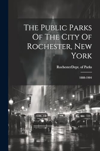 Rochester (N.Y.). De - Public Parks Of The City Of Rochester, New York