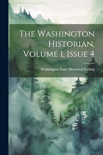 Washington State His - Washington Historian, Volume 1, Issue 4 - New p